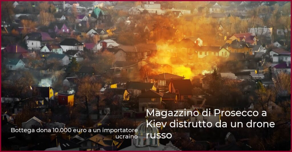 Magazzino di Prosecco a Kiev distrutto da un drone russo