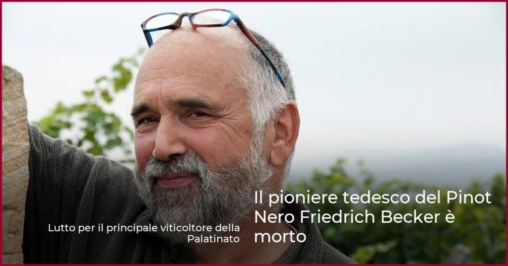 Il pioniere tedesco del Pinot Nero Friedrich Becker è morto