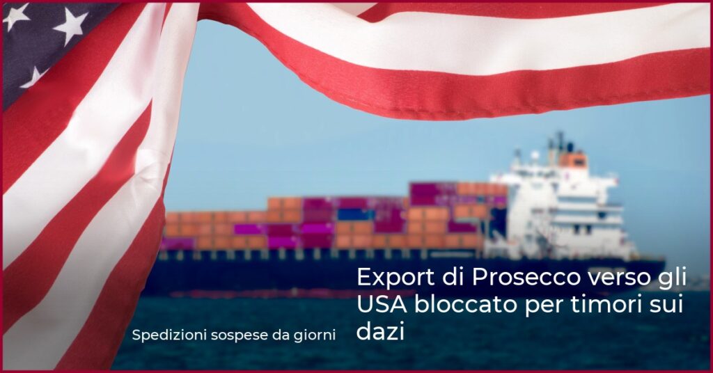 Export di Prosecco verso gli USA bloccato per timori sui dazi