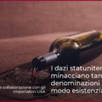 I dazi statunitensi minacciano tante denominazioni italiane in modo esistenziale