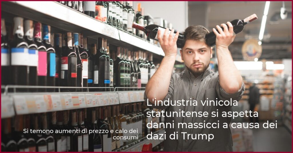 L’industria vinicola statunitense si aspetta danni massicci a causa dei dazi di Trump