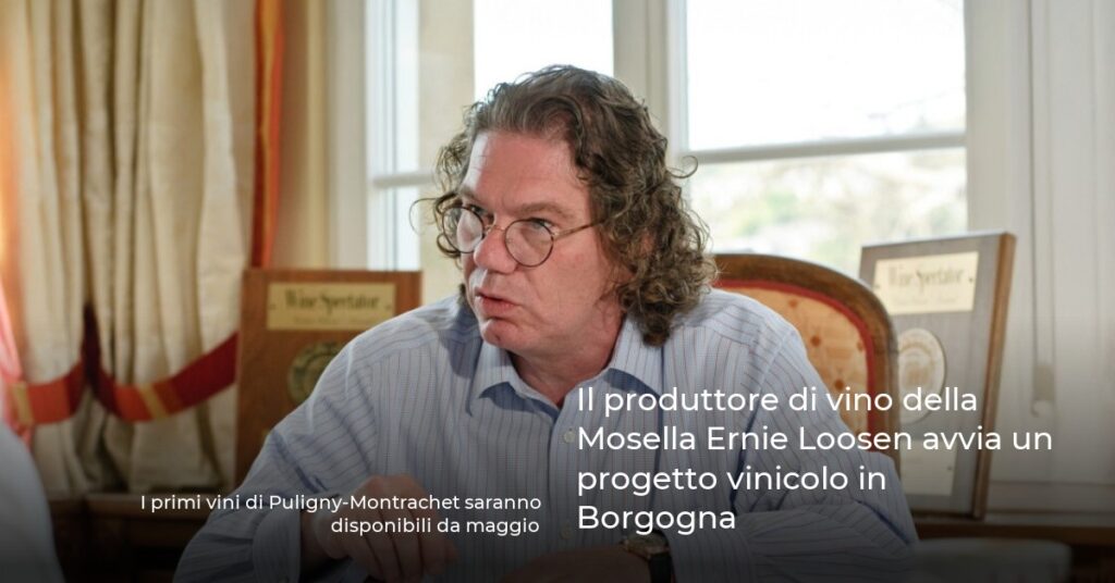 Il produttore di vino della Mosella Ernie Loosen avvia un progetto vinicolo in Borgogna