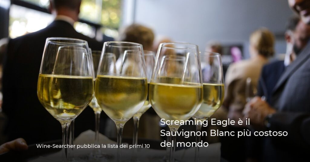 Screaming Eagle è il Sauvignon Blanc più costoso del mondo