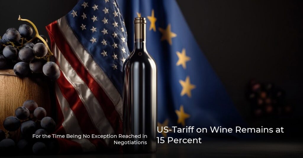 US-Tariff on Wine Remains at 15 Percent – For the Time Being No Exception Reached in Negotiations